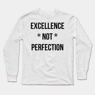 Excellence not perfection Long Sleeve T-Shirt